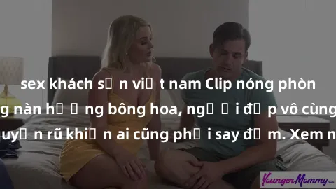 sex khách sạn việt nam Clip nóng phòng tắm: Hít thở nồng nàn hương bông hoa, người đẹp vô cùng gợi cảm và quyến rũ khiến ai cũng phải say đắm. Xem ngay để trải nghiệm điều đặc biệt!