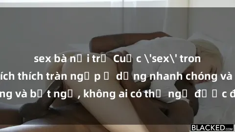 sex bà nội trợ Cuộc 'sex' trong thang máy: Khi sự kích thích tràn ngập ở dạng nhanh chóng và bất ngờ, không ai có thể ngờ được điều gì sẽ xảy ra!