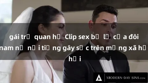 gái trẻ quan hệ Clip sex bị lộ của đôi nam nữ nổi tiếng gây sốc trên mạng xã hội