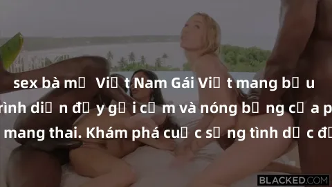 sex bà mẹ Việt Nam Gái Việt mang bầu và làm tình: Màn trình diễn đầy gợi cảm và nóng bỏng của phụ nữ mang thai. Khám phá cuộc sống tình dục đầy hấp dẫn và mới lạ của họ!