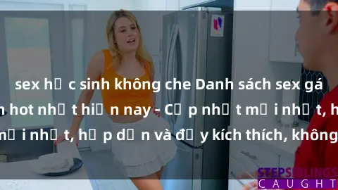 sex học sinh không che Danh sách sex gái Việt Nam sinh viên hot nhất hiện nay - Cập nhật mới nhất, hấp dẫn và đầy kích thích, không thể bỏ qua!