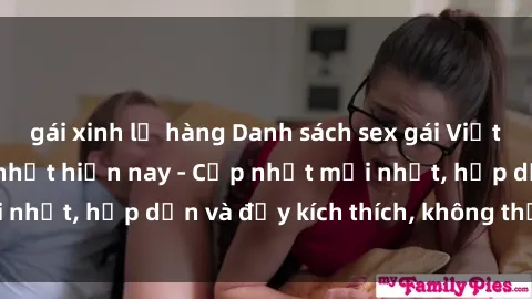 gái xinh lộ hàng Danh sách sex gái Việt Nam sinh viên hot nhất hiện nay - Cập nhật mới nhất, hấp dẫn và đầy kích thích, không thể bỏ qua!