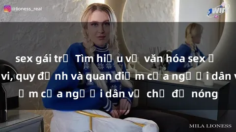 sex gái trẻ Tìm hiểu về văn hóa sex ở Việt Nam: Hành vi, quy định và quan điểm của người dân về chủ đề nóng