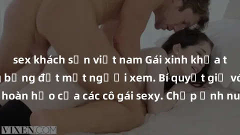 sex khách sạn việt nam Gái xinh khỏa thân khoe dáng nóng bỏng đốt mắt người xem. Bí quyết giữ vóc dáng hoàn hảo của các cô gái sexy. Chụp ảnh nude tự tin không sợ lộ hàng.
