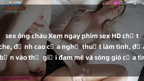 sex ông cháu Xem ngay phim sex HD chất lượng cao không che, đỉnh cao của nghệ thuật làm tình, đưa bạn vào thế giới đam mê và sóng gió của tình yêu không giới hạn.