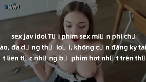 sex jav idol Tải phim sex miễn phí chất lượng cao độc đáo, đa dạng thể loại, không cần đăng ký tài khoản. Cập nhật liên tục những bộ phim hot nhất trên thị trường. Sự lựa chọn hàng đầu cho người yêu t