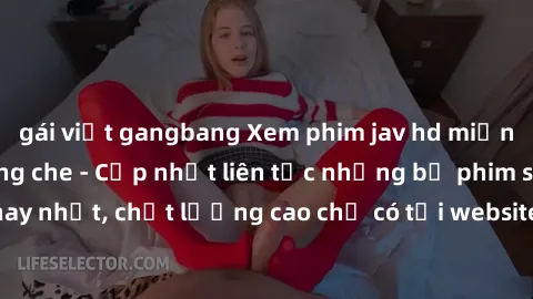 gái việt gangbang Xem phim jav hd miễn phí đỉnh cao không che - Cập nhật liên tục những bộ phim sex hay nhất, chất lượng cao chỉ có tại website chuyên nghiệp hàng đầu.