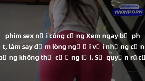phim sex nơi công cộng Xem ngay bộ phim sex milf hot nhất, làm say đắm lòng người với những cảnh nóng bỏng không thể cưỡng lại. Sự quyến rũ của MILF sẽ khiến bạn mãnh liệt!