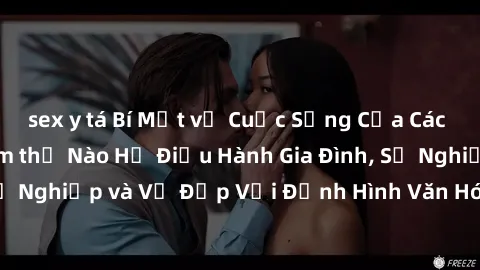 sex y tá Bí Mật về Cuộc Sống Của Các MILF Việt Nam: Làm thế Nào Họ Điều Hành Gia Đình, Sự Nghiệp và Vẻ Đẹp Với Định Hình Văn Hóa Đương Đại
