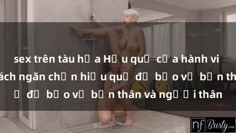 sex trên tàu hỏa Hậu quả của hành vi bạo dâm sex và cách ngăn chặn hiệu quả để bảo vệ bản thân và người thân