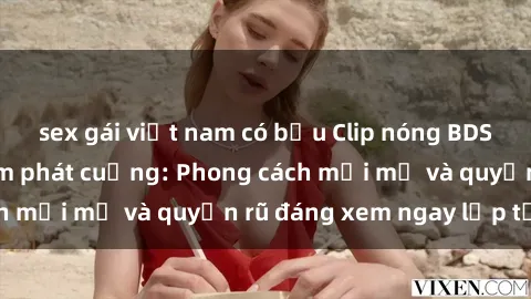 sex gái việt nam có bầu Clip nóng BDSM khiến người xem phát cuồng: Phong cách mới mẻ và quyến rũ đáng xem ngay lập tức!