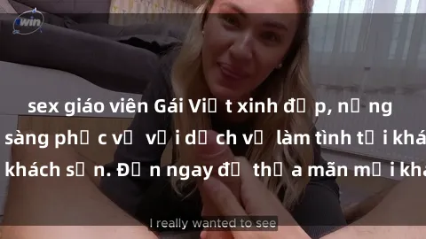 sex giáo viên Gái Việt xinh đẹp, nồng nàn tình cảm, sẵn sàng phục vụ với dịch vụ làm tình tại khách sạn. Đến ngay để thỏa mãn mọi khao khát của bạn!