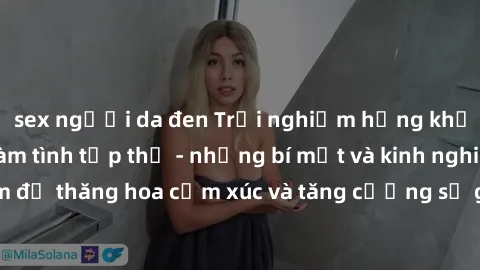 sex người da đen Trải nghiệm hứng khởi cùng với việc làm tình tập thể - những bí mật và kinh nghiệm để thăng hoa cảm xúc và tăng cường sự gắn kết trong mối quan hệ