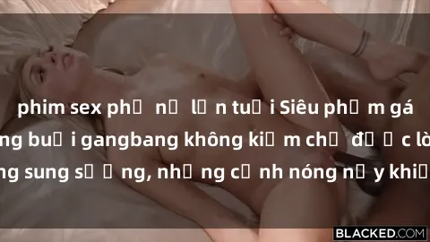 phim sex phụ nữ lớn tuổi Siêu phẩm gái Việt tham gia trong buổi gangbang không kiềm chế được lòng sung sướng, những cảnh nóng nảy khiến ai cũng phải mãn nhãn