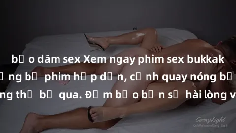 bạo dâm sex Xem ngay phim sex bukkake hàng đầu với những bộ phim hấp dẫn, cảnh quay nóng bỏng không thể bỏ qua. Đảm bảo bạn sẽ hài lòng với trải nghiệm mới lạ này!