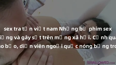 sex tra tấn việt nam Những bộ phim sex ngoại quốc nổi tiếng và gây sốt trên mạng xã hội. Cảnh quay táo bạo, diễn viên ngoại quốc nóng bỏng trong các tác phẩm đỉnh cao.