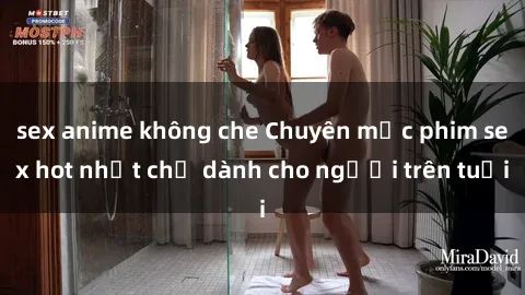 sex anime không che Chuyên mục phim sex hot nhất chỉ dành cho người trên tuổi