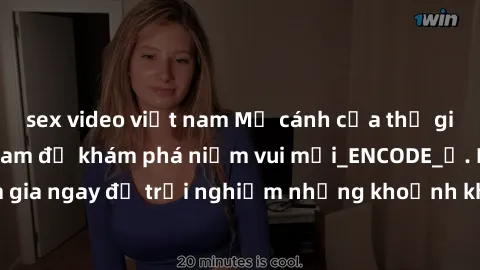 sex video việt nam Mở cánh cửa thế giới sex MILF Việt Nam để khám phá niềm vui mới_ENCODE_. Hãy tham gia ngay để trải nghiệm những khoảnh khắc đầy kích thích và đam mê.