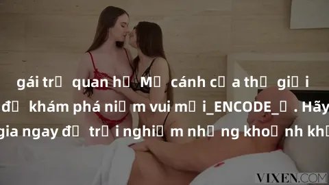 gái trẻ quan hệ Mở cánh cửa thế giới sex MILF Việt Nam để khám phá niềm vui mới_ENCODE_. Hãy tham gia ngay để trải nghiệm những khoảnh khắc đầy kích thích và đam mê.
