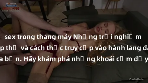 sex trong thang máy Những trải nghiệm mới lạ với sex tập thể và cách thức truy cập vào hành lang đam mê của bạn. Hãy khám phá những khoái cảm đầy kích thích với tập thể hấp dẫn!