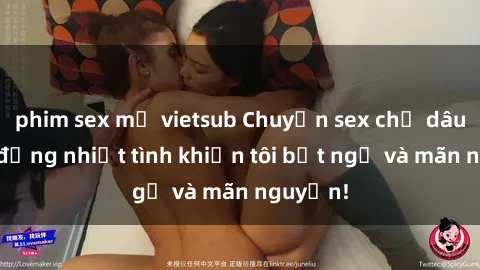 phim sex mỹ vietsub Chuyện sex chị dâu: hành động nhiệt tình khiến tôi bất ngờ và mãn nguyện!