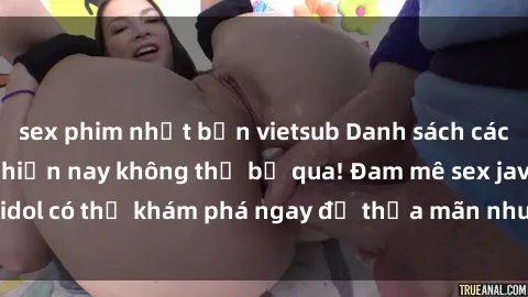 sex phim nhật bản vietsub Danh sách các idol JAV hot nhất hiện nay không thể bỏ qua! Đam mê sex jav idol có thể khám phá ngay để thỏa mãn nhu cầu giải trí của mình!